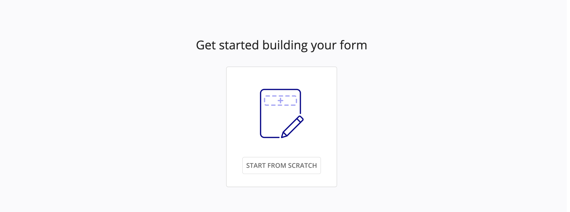 The Get started building your form screen with the START FROM SCRATCH option